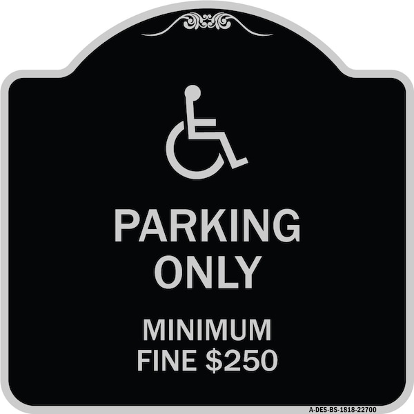 W/ Modified Isa Icon Parking Minimum Fine $250 Heavy-Gauge Aluminum Sign, 18" x 18", BS-1818-22700